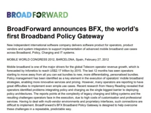 A press release from BroadForward announcing BFX, the world’s first Broadband Policy Gateway, at Mobile World Congress 2012.